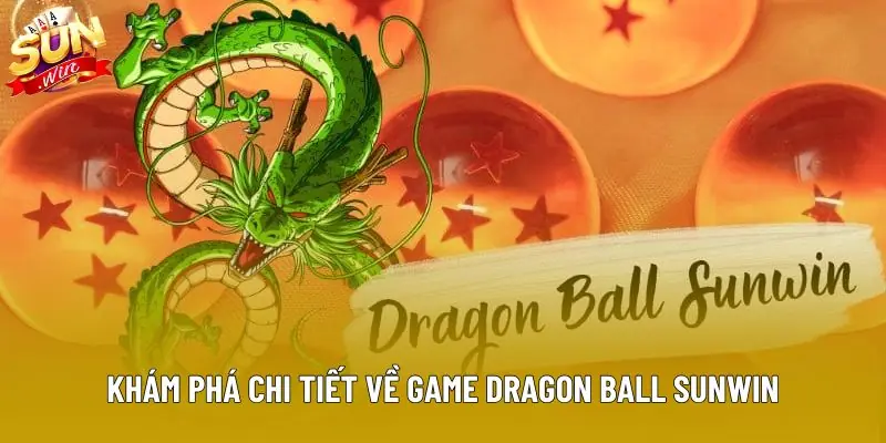 Khám phá chi tiết về game Dragon Ball Sunwin Khám phá chi tiết về game Dragon Ball Sunwin