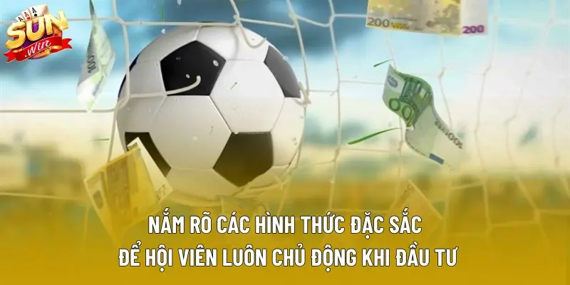 Nắm rõ các hình thức đặc sắc để hội viên luôn chủ động khi đầu tư Nắm rõ các hình thức đặc sắc để hội viên luôn chủ động khi đầu tư